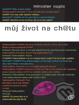 Levně Můj život na ch@tu (1. český román o chatování) - Miroslav Oupic - kniha z kategorie Spoločenská beletria
