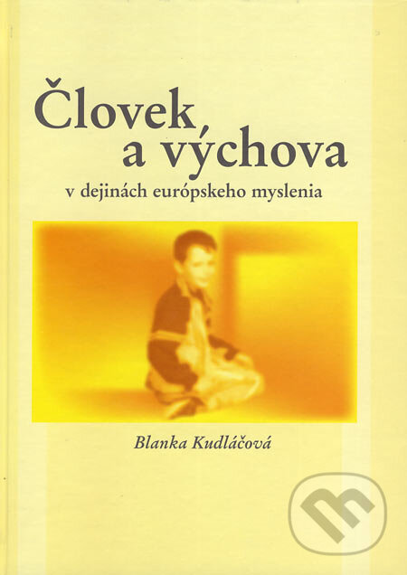 Levně Človek a výchova v dejinách európskeho myslenia (2. prepracované vydanie) - kniha z kategorie História
