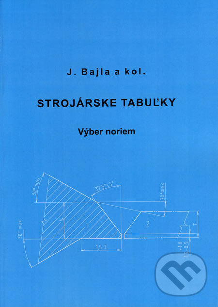 Strojárske tabuľky - Jozef Bajla, Slovenský ústav technickej normalizácie, 2004