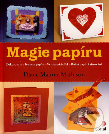 Levně Magie papíru (Dekorováni a barvení papíru - Výroba přáníček - Ruční papír, kašírovaní) - kniha z kategorie Výroba z papieru