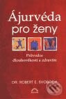 Kniha: Ájurvéda pro ženy (Robert E. Svoboda). ECCE VITA, 2007