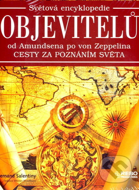 Kniha: Světová encyklopedie objevitelů od Amundsena po von Zeppelina (Fernard Salentiny). Rebo, 2007