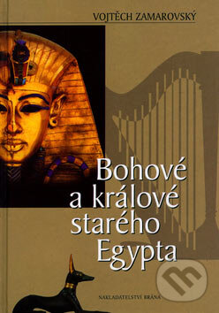Kniha: Bohové a králové starého Egypta (Vojtech Zamarovský). Brána, 2005
