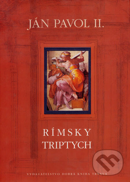 Rímsky triptych - Karol Wojtyla - svätý Ján Pavol II., Dobrá kniha, 2003