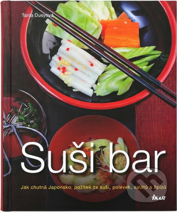 Kniha: Suši bar - Jak chutná Japonsko: požitek ze suši, polévek, salátů a špízů (Tanja (Tanja Dusyová). Ikar, 2010
