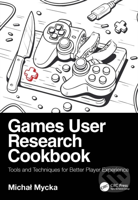 Levně Games User Research Cookbook (Tools and Techniques for Better Player Experience) - kniha z kategorie Počítače a internet