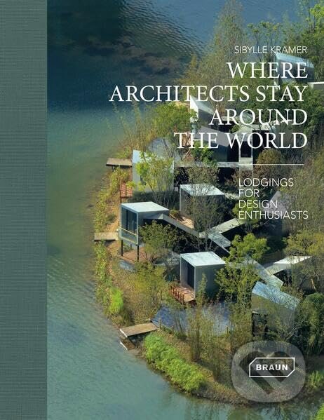 Kniha: Where Architects Stay Around the World (Sibylle Kramer). Braun, 2026