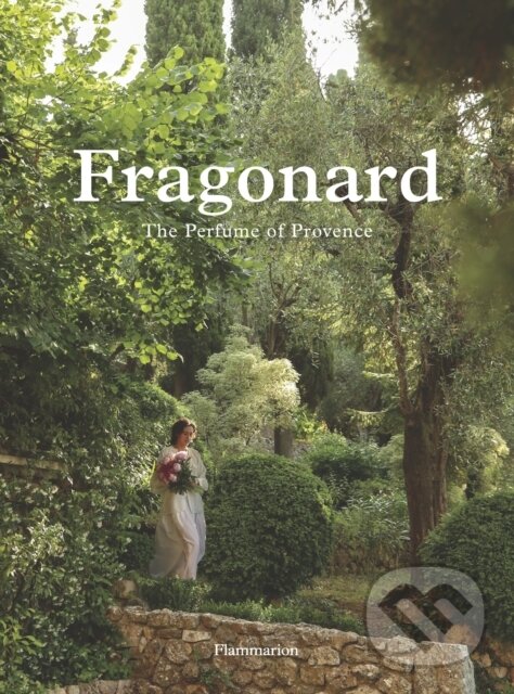 Fragonard (The Parfume of Provence) - Alain Stella
