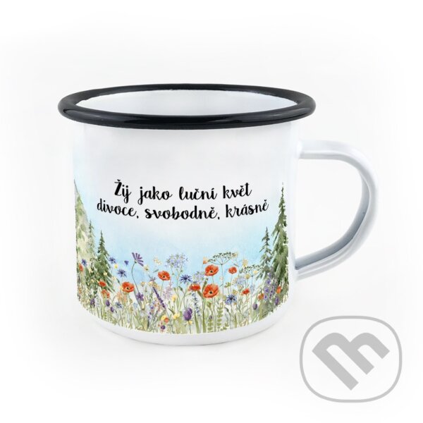 Levně Smaltovaný hrnek Žij jako luční květ. Divoce, svobodně, krásně.