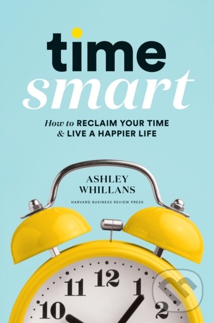 Levně Time Smart (How to Reclaim Your Time and Live a Happier Life) - kniha z kategorie Biznis a manažment