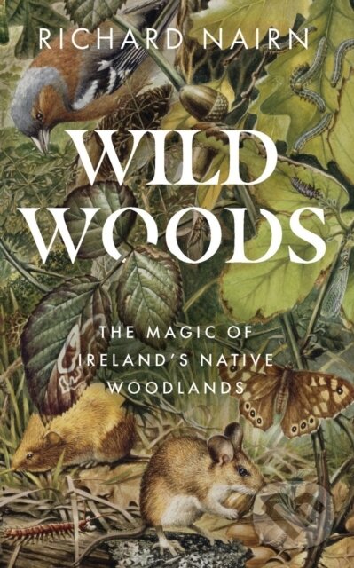 Levně Wildwoods (The Magic of Ireland’s Native Woodlands) - kniha z kategorie Životopisy