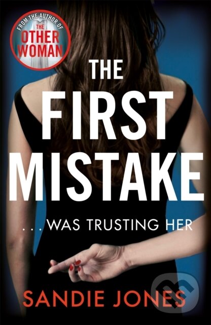 Levně The First Mistake (The wife, the husband and the best friend - you can't trust anyone in this page-turning, unputdownable thriller) - kniha z…