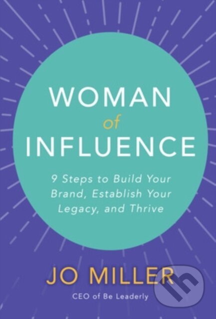 Levně Woman of Influence: 9 Steps to Build Your Brand, Establish Your Legacy, and Thrive - kniha z kategorie Biznis a manažment