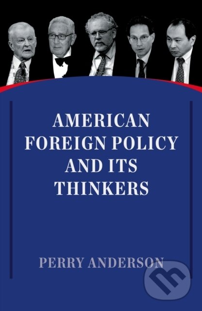 Kniha: American Foreign Policy and Its Thinkers (Perry Anderson). Verso, 2017