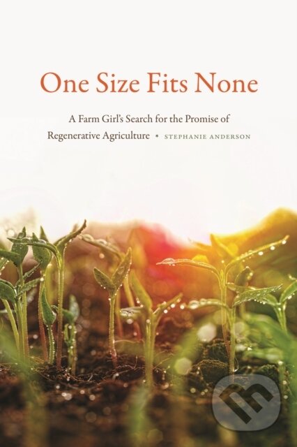Levně One Size Fits None (A Farm Girl's Search for the Promise of Regenerative Agriculture) - kniha z kategorie Prírodné vedy a technika