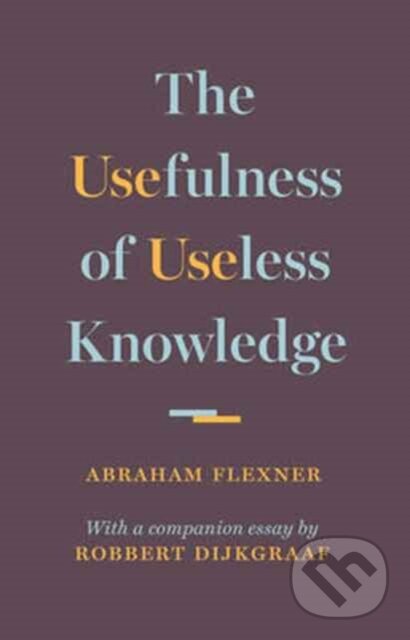Levně The Usefulness of Useless Knowledge - Abraham Flexner - kniha z kategorie Filozofia