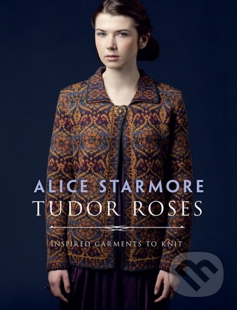Levně Tudor Roses (Inspired Garments to Knit) - Starmore Alice - kniha z kategorie Zdravie a životný štýl