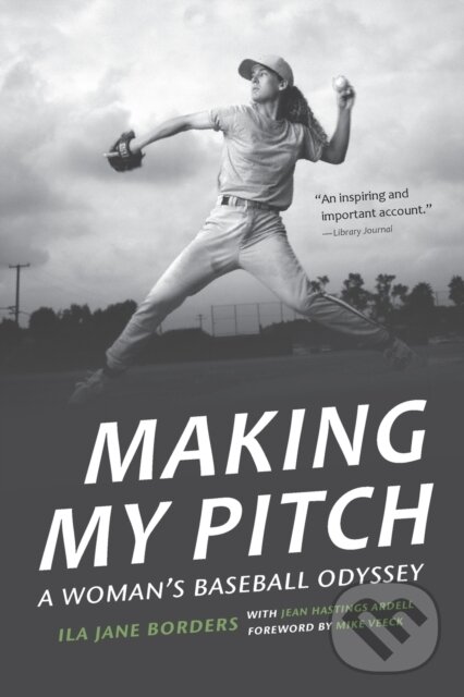 Levně Making My Pitch (A Woman's Baseball Odyssey) - Ila Jane Borders, Jean Hastings Ardell - kniha z kategorie Životopisy, reportáže a myšlienky