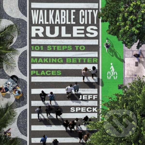 Levně Walkable City Rules (101 Steps to Making Better Places) - kniha z kategorie Záhradná architektúra