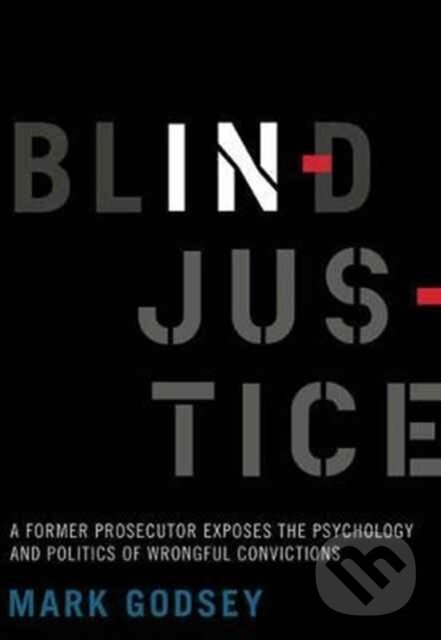 Levně Blind Injustice (A Former Prosecutor Exposes the Psychology and Politics of Wrongful Convictions) - kniha z kategorie Právo