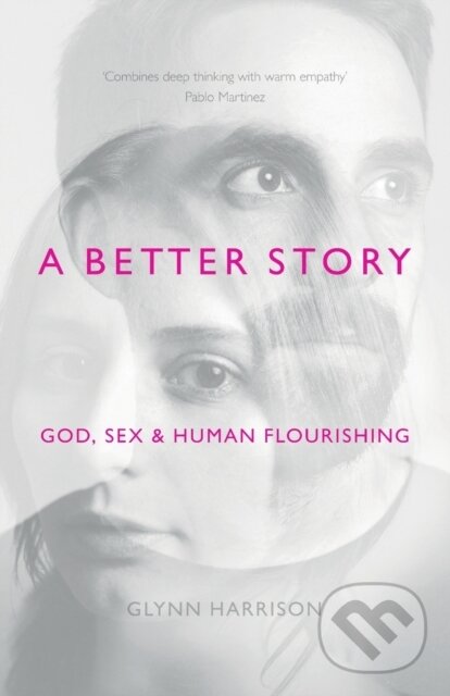 Levně A Better Story (God, Sex And Human Flourishing) - Glynn Harrison - kniha z kategorie Filozofia