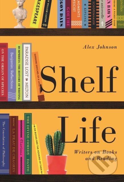 Levně Shelf Life (Writers on Books and Reading) - Alex Johnson - kniha z kategorie Životopisy, reportáže a myšlienky