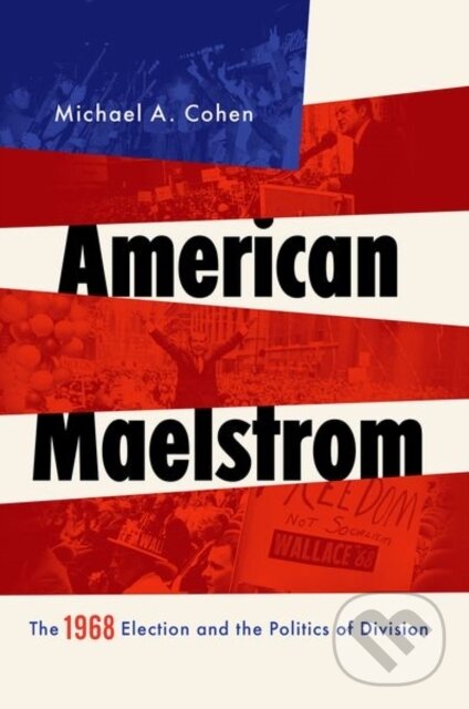 Levně American Maelstrom (The 1968 Election and the Politics of Division) - kniha z kategorie Humanitné a spoločenské vedy