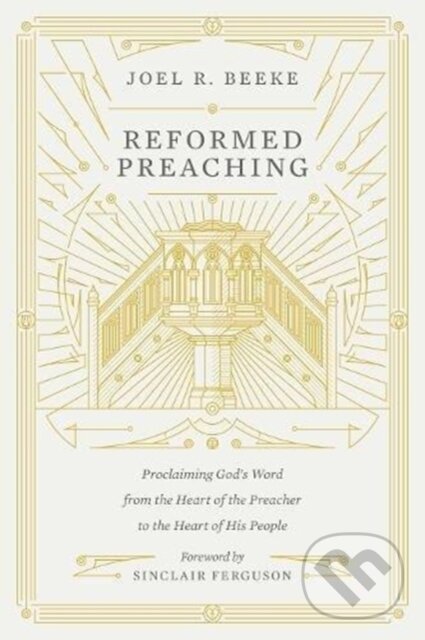 Levně Reformed Preaching (Proclaiming God's Word from the Heart of the Preacher to the Heart of His People) - kniha z kategorie Náboženstvo a ezoterika