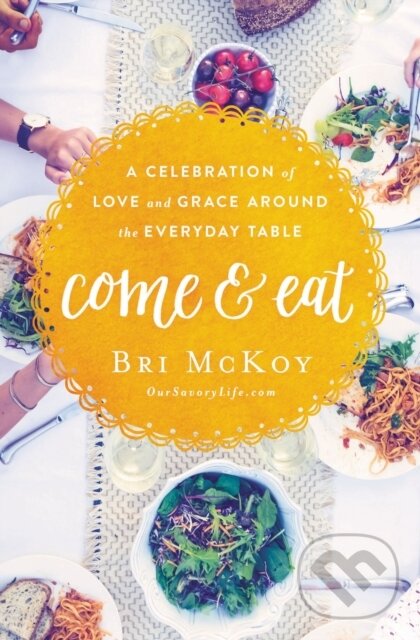 Levně Come and Eat (A Celebration of Love and Grace Around the Everyday Table) - kniha z kategorie Autobiografie
