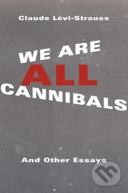 Levně We Are All Cannibals (And Other Essays) - Claude Levi-Strauss - kniha z kategorie Sociológia