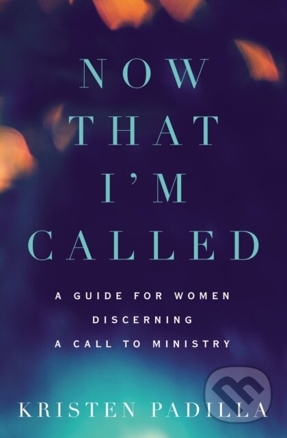 Levně Now That I'm Called (A Guide for Women Discerning a Call to Ministry) - kniha z kategorie Kresťanstvo