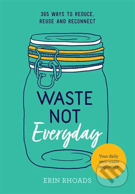Kniha: Waste Not Everyday (Erin Rhoads). Hardie Grant, 2019
