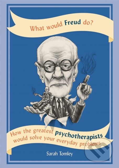 Levně What Would Freud Do? (How the greatest psychotherapists would solve your everyday problems) - kniha z kategorie Škola fotografie