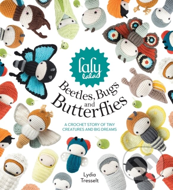 Levně Lalylala'S Beetles, Bugs and Butterflies (A Crochet Story of Tiny Creatures and Big Dreams) - kniha z kategorie Ručné práce