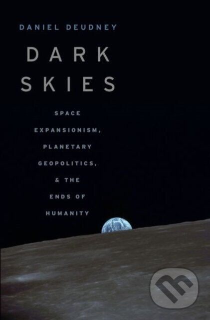 Kniha: Dark Skies (Daniel Deudney). Oxford University Press, 2020