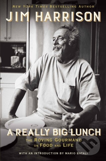 Kniha: A Really Big Lunch (Jim Harrison). , 2017