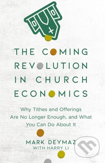 Levně The Coming Revolution in Church Economics – Why Tithes and Offerings Are No Longer Enough, and What You Can Do about It - kniha z kategorie…