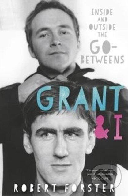 Levně Grant & I (Inside and Outside the Go-Betweens) - Robert Forster - kniha z kategorie Životopisy
