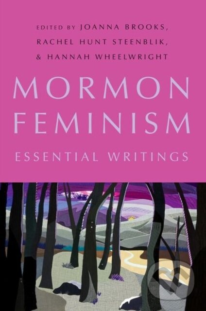 Levně Mormon Feminism (Essential Writings) - Hannah Wheelwright, Rachel Hunt Steenblik, Joanna Brooks - kniha z kategorie Kresťanstvo
