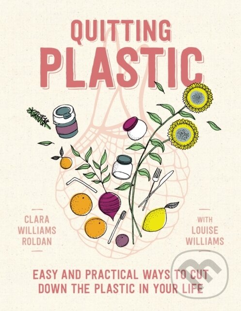 Quitting Plastic (Easy and practical ways to cut down the plastic in your life)