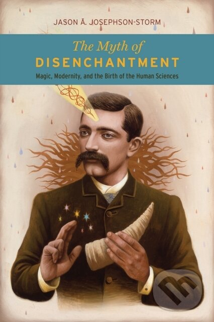 Levně The Myth of Disenchantment (Magic, Modernity, and the Birth of the Human Sciences) - kniha z kategorie Náboženstvo a ezoterika