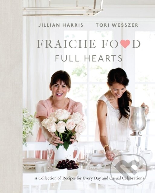 Levně Fraiche Food, Full Hearts (A Collection of Recipes for Every Day and Casual Celebrations) - kniha z kategorie Kuchárky