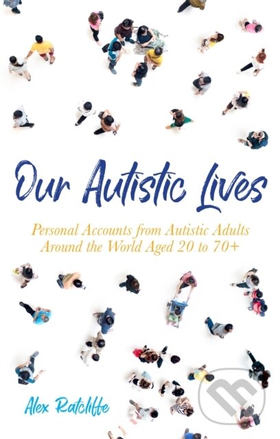 Levně Our Autistic Lives (Personal Accounts from Autistic Adults Around the World Aged 20 to 70+) - kniha z kategorie Domáca liečba
