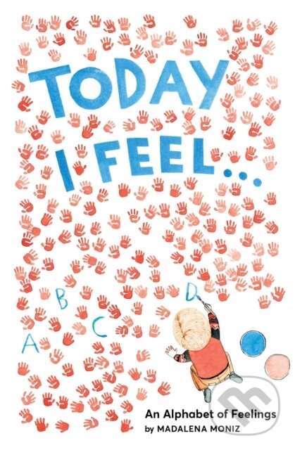 Levně Today I Feel . . .: An Alphabet of Feelings - Madalena Moniz - kniha z kategorie Beletria