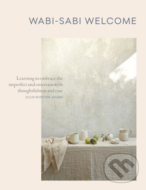 Levně Wabi-Sabi Welcome (Learning to Embrace the Imperfect and Entertain with Thoughtfulness and Ease) - kniha z kategorie Image