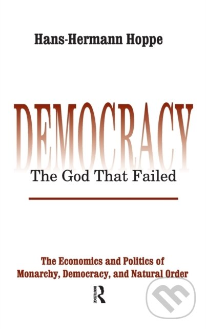 Levně Democracy – The God That Failed (The Economics and Politics of Monarchy, Democracy and Natural Order) - kniha z kategorie Sociológia