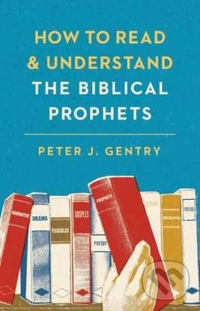 Levně How to Read and Understand the Biblical Prophets - Peter J. Gentry - kniha z kategorie Filozofia