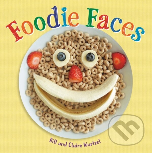 Kniha: Foodie Faces (Bill Wurtzel a Claire Wurtzel). Little, Brown Young Readers, 2020