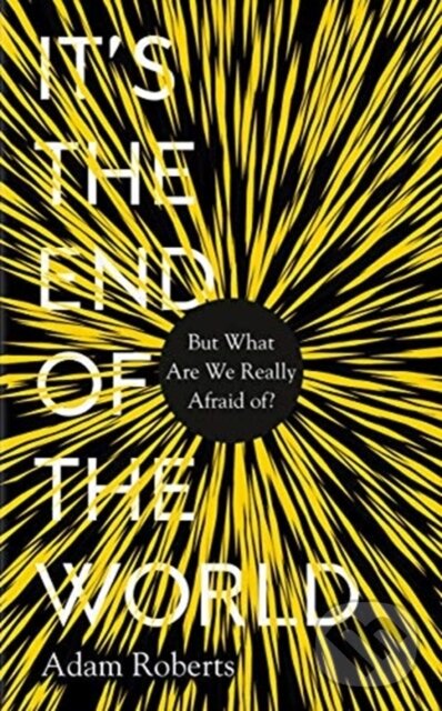 Levně It's the End of the World (But What Are We Really Afraid Of?) - kniha z kategorie Humanitné a spoločenské vedy