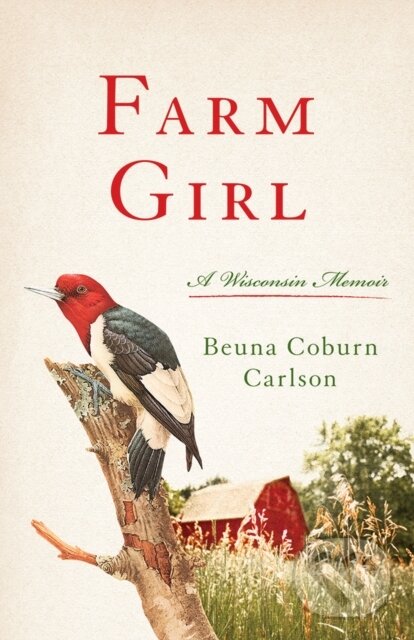 Levně Farm Girl (A Wisconsin Memoir) - Beuna Carlson - kniha z kategorie Životopisy, reportáže a myšlienky
